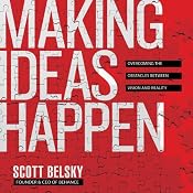 Making Ideas Happen: Overcoming the Obstacles Between Vision and Reality | [Scott Belsky]