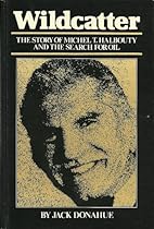 Wildcatter: The Story of Michael T. Halbouty and the Search for Oil