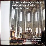 Die Restaurierungsarbeiten in der Michaelskirche Schw&auml;bisch Hall: Dokumentation zum Abschluss der Restaurierungsarbeiten an den Kunstwerken in der .. - am Sonntag, dem 10 - September 2000 - Ulrich Gr&auml;f, Jochen Ansel, Hans W H&ouml;nes, Wolfgang Deutsch, Reinhard L Auer