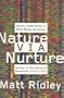 Nature Via Nurture: Genes, Experience, And What Makes Us Human