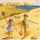 Child's Play: A Collection of Positive Affirmations for Children to Sing and Dramatize by Wah!