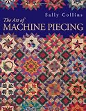 The Art of Machine Piecing - Print on Demand Edition