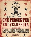 The One Percenter Encyclopedia: The World of Outlaw Motorcycle Clubs from Abyss Ghosts to Zombies Elite