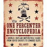 The One Percenter Encyclopedia: The World of Outlaw Motorcycle Clubs from Abyss Ghosts to Zombies Elite