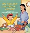My Teacher Can Teach... Anyone!