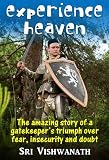 Experience Heaven- The amazing story of a gatekeeper's triumph over fear, insecurity and doubt