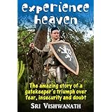 Experience Heaven- The amazing story of a gatekeeper's triumph over fear, insecurity and doubt