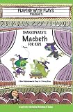 Shakespeares Macbeth for Kids: 3 Short Melodramatic Plays for 3 Group Sizes (Playing with Plays)