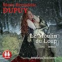 Le Moulin du loup (La Saga du Moulin du loup 1) | Livre audio Auteur(s) : Marie-Bernadette Dupuy Narrateur(s) : Sarah Jalabert