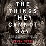 The Things They Cannot Say: Stories Soldiers Won’t Tell You about What They’ve Seen, Done, or Failed to Do in War