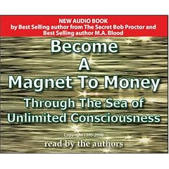 Become A Magnet To Money Through The Sea Of Unlimited Consciousness by Bob Proctor and M. A. Blood