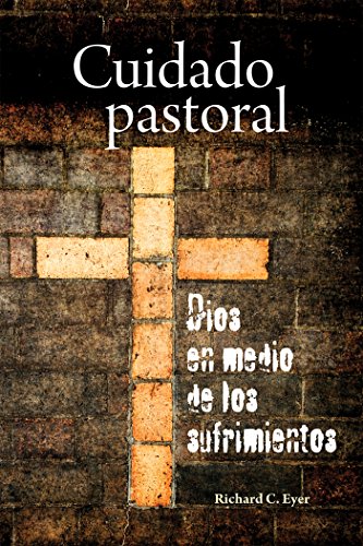 Cuidado pastoral, Dios en medio de los sufrimientos (Spanish Edition)
