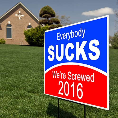 Everybody SUCKS We’re Screwed 2016 Funny Political Yard Sign with Metal Stake