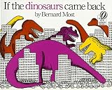 [(If the Dinosaurs Came Back )] [Author: Bernard Most] [Apr-1984]