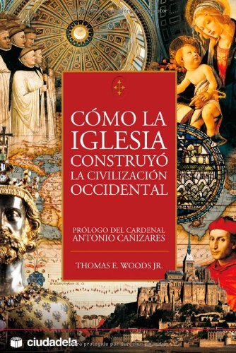 Como la iglesia construyo la civilizacion occidental (Spanish Edition)