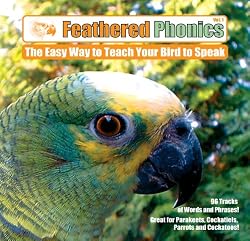 Feathered Phonics The Easy Way To Teach Your Bird To Speak Volume 1: 96 Words and Phrases