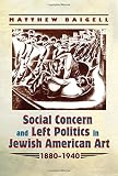 Social concern and left politics in Jewish American art 1880-1940