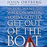 If You Want to Walk on Water, You've Got to Get Out of the Boat
