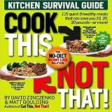 Goulding,zinczenko's Cook This, Not That! (Paperback, 2009) Kitchen Survival Guide By David Zinczenko, Matt Goulding