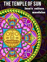 The Temple of Sun: 20 Inca Mandalas full of energy From Ancient Peruvian Culture: Inka Civilization Culture Mandalas Book The Temple of Sun: 20 Inca Mandalas full of energy From Ancient Peruvian Culture: Inka Civilization Culture Mandalas Book