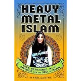 Heavy Metal Islam: Rock, Resistance, and the Struggle for the Soul of Islamby Mark LeVine