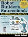 Robot Builder's Sourcebook : Over 2,500 Sources for Robot Parts