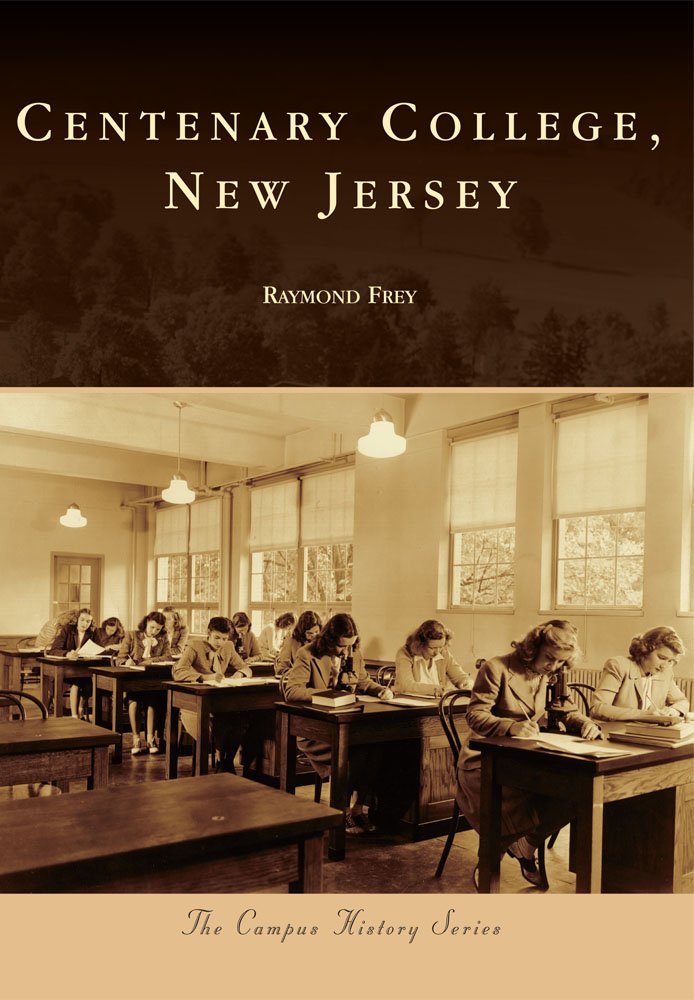 Centenary College, New Jersey (Campus History): Raymond Frey ...