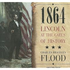 1864: Lincoln at the Gates of History by Charles Bracelen Flood and Mel Foster