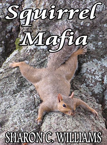 Squirrel Mafia, by Sharon C. Williams