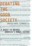 Debating the Good Society: A Quest to Bridge America's Moral Divide