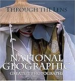 Through the Lens: National Geographic Greatest Photographs (National Geographic Collectors Series)