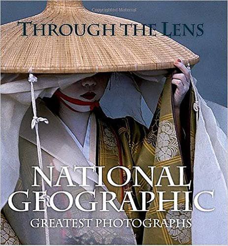 Through the Lens: National Geographic Greatest Photographs (National Geographic Collectors Series)