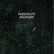 Manners ~ Passion Pit