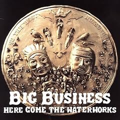Big Business, Here Come The Waterworks