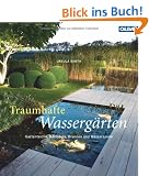 Traumhafte Wasserg�rten: Gartenteiche, Bachl�ufe, Brunnen und Wasserspiele