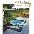Traumhafte Wasserg�rten: Gartenteiche, Bachl�ufe, Brunnen und Wasserspiele