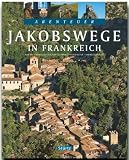 Abenteuer Jakobswege in Frankreich - Andreas Drouve