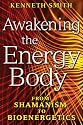 Awakening The Energy Body: From Shamanism to Bioenergetics