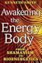 Awakening the Energy Body: From Shamanism to Bioenergetics