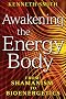 Awakening the Energy Body: From Shamanism to Bioenergetics