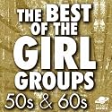 The Best of the Girl Groups: 50s & 60s