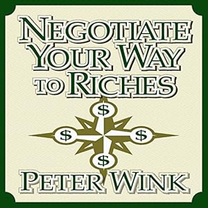 Negotiate Your Way to Riches: How to Convince Others to Give You What You Want