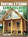 Hunting & Fishing Camp Builder's Guide