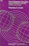 The essential tension : selected studies in scientific tradition and change