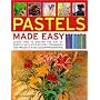 Pastels Made Easy: Learn How to Master the Art of Pastels with Step-by-step Techniques and Projects, in 150 Colour Photographs (...Made Easy)