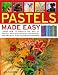 Pastels Made Easy: learn how to use pastels with step-by-step techniques and projects to follow, in 150 colour photographs (...Made Easy)