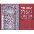 America's Masajid and Islamic Centers: A Pictorial Account by Amir N. Muhammad