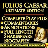 JULIUS CAESAR SHAKESPEARE CLASSIC SERIES - ULTIMATE EDITION - Full Play By William Shakespeare PLUS ANNOTATIONS, 3 COMMENTARIES and FULL LENGTH BIOGRAPHY - With detailed TABLE OF CONTENTS - PLUS MORE