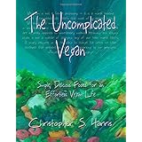 the uncomplicated vegan simple delicious foods for an effortless vegan life