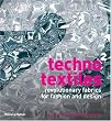 Techno Textiles 2: Revolutionary Fabrics for Fashion and Design